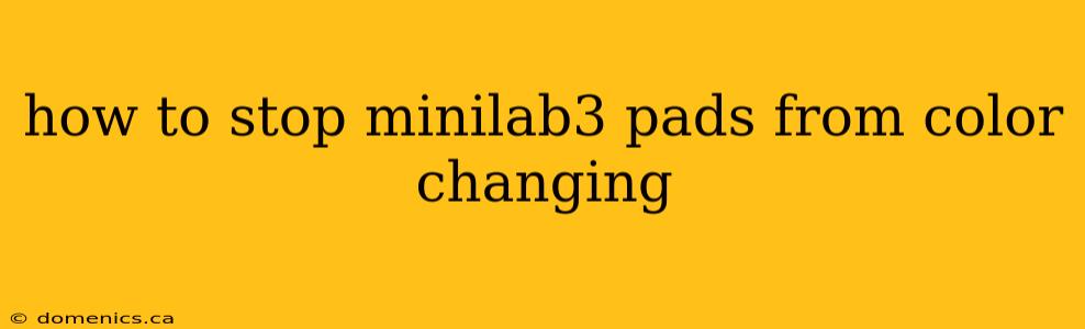 how to stop minilab3 pads from color changing