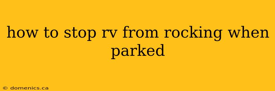 how to stop rv from rocking when parked