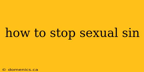 how to stop sexual sin