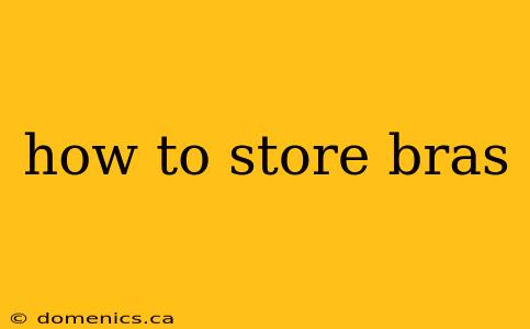 how to store bras