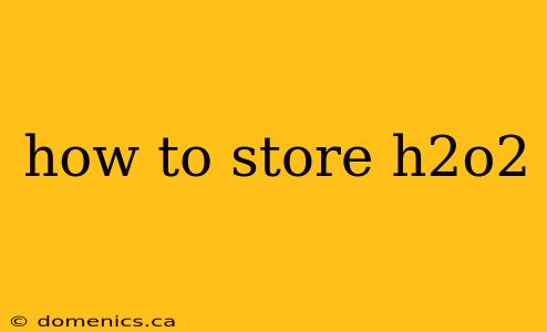 how to store h2o2