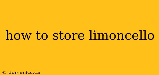 how to store limoncello