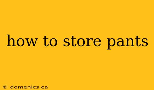 how to store pants