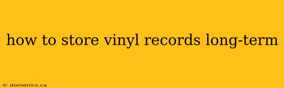 how to store vinyl records long-term