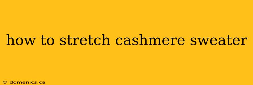 how to stretch cashmere sweater