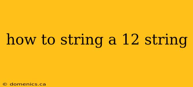 how to string a 12 string