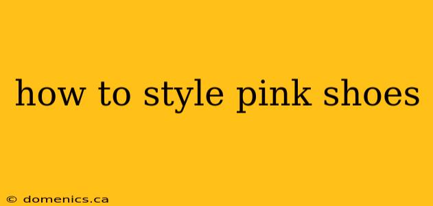 how to style pink shoes