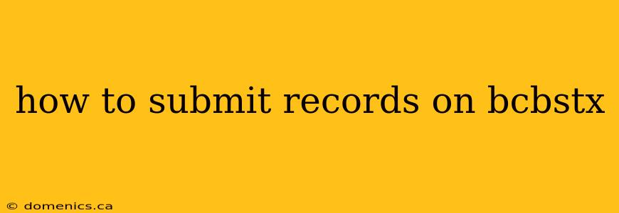 how to submit records on bcbstx