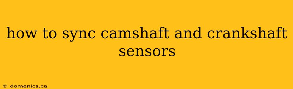 how to sync camshaft and crankshaft sensors