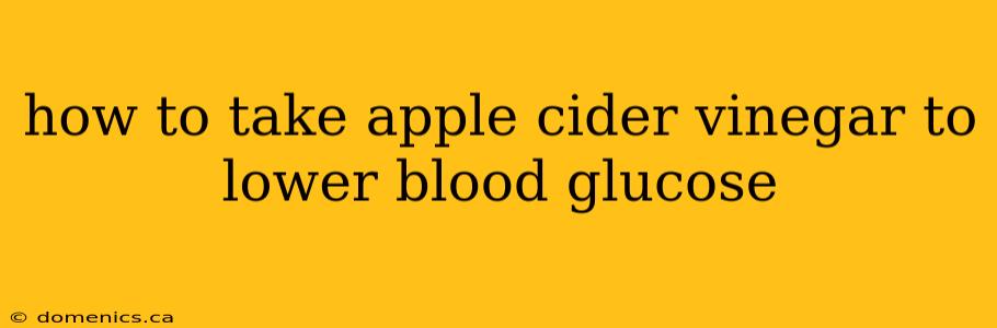 how to take apple cider vinegar to lower blood glucose