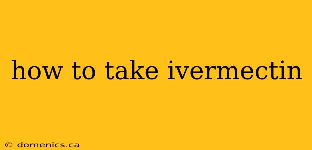 how to take ivermectin