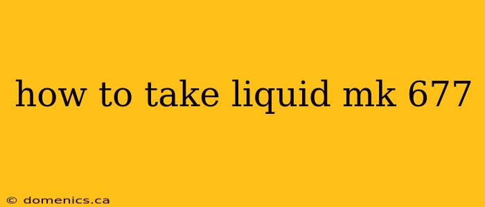 how to take liquid mk 677
