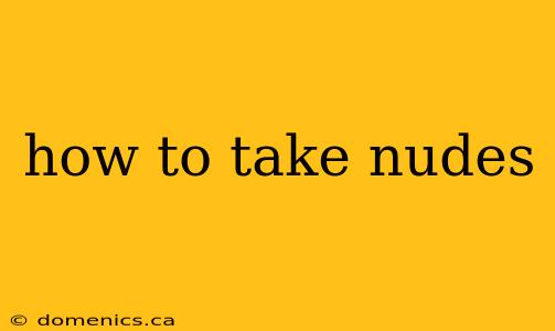 how to take nudes