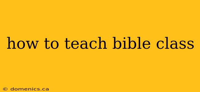 how to teach bible class