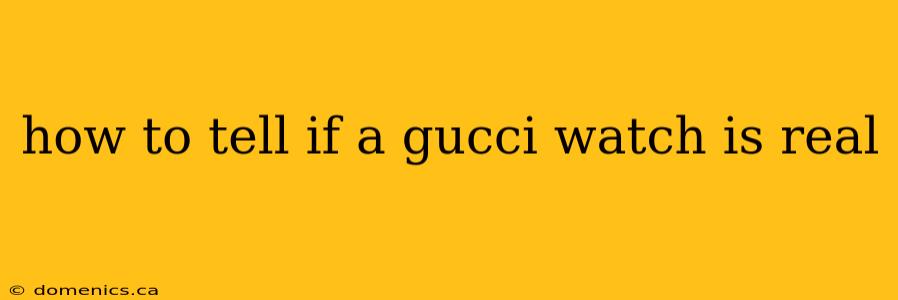 how to tell if a gucci watch is real