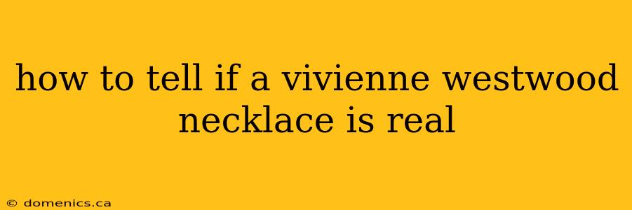 how to tell if a vivienne westwood necklace is real
