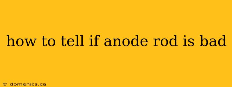 how to tell if anode rod is bad