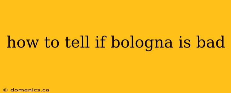 how to tell if bologna is bad