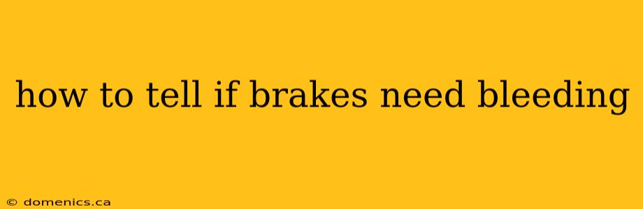 how to tell if brakes need bleeding