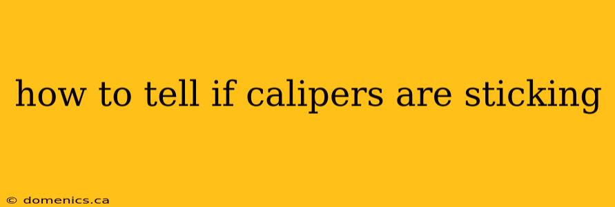 how to tell if calipers are sticking