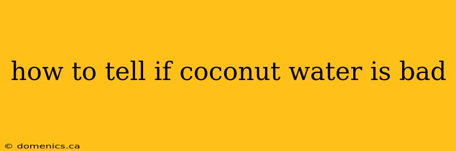 how to tell if coconut water is bad