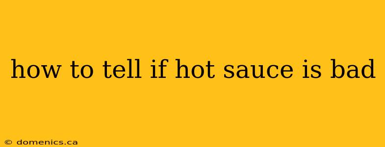 how to tell if hot sauce is bad