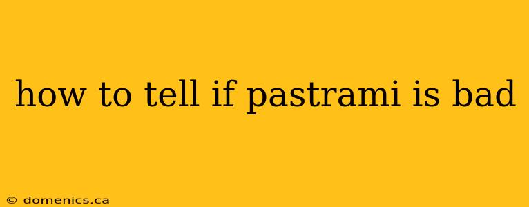 how to tell if pastrami is bad