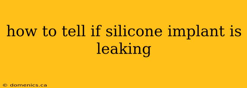 how to tell if silicone implant is leaking