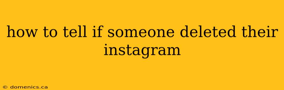 how to tell if someone deleted their instagram