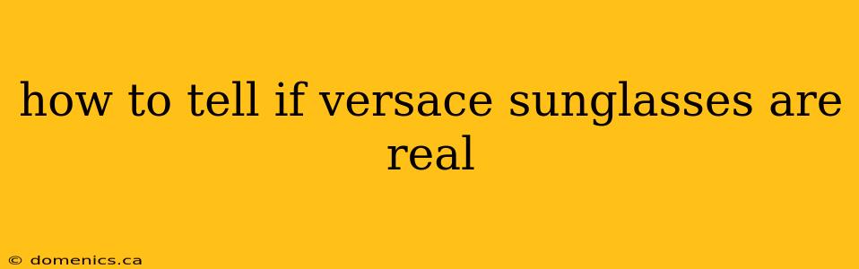 how to tell if versace sunglasses are real