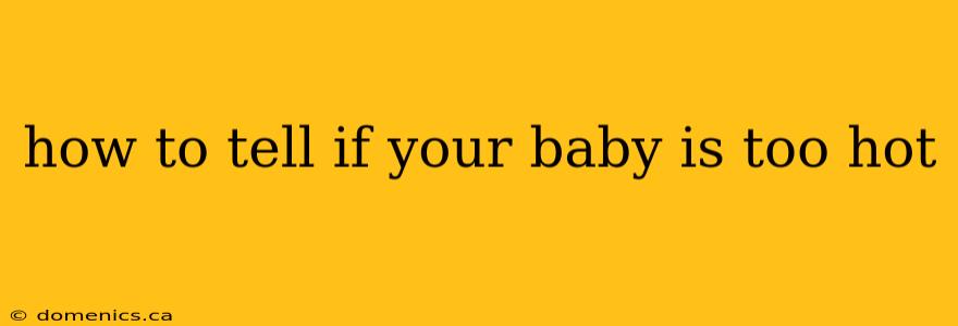 how to tell if your baby is too hot