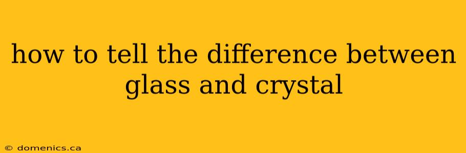 how to tell the difference between glass and crystal