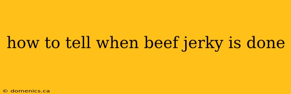 how to tell when beef jerky is done