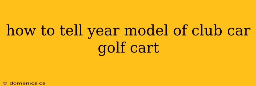 how to tell year model of club car golf cart