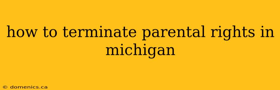 how to terminate parental rights in michigan