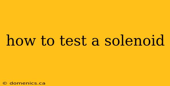 how to test a solenoid