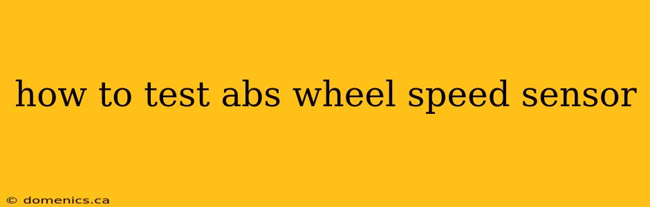 how to test abs wheel speed sensor