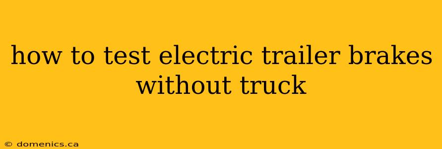 how to test electric trailer brakes without truck