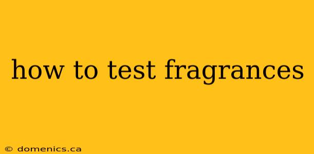 how to test fragrances