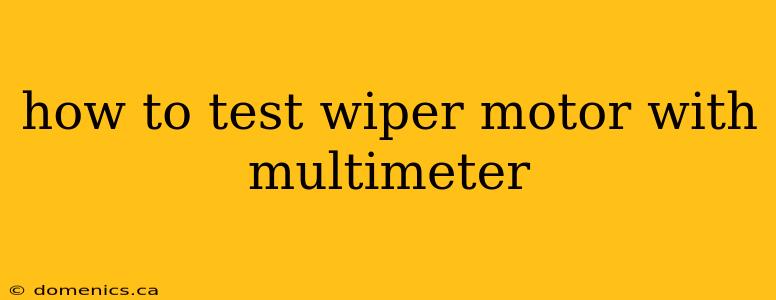 how to test wiper motor with multimeter