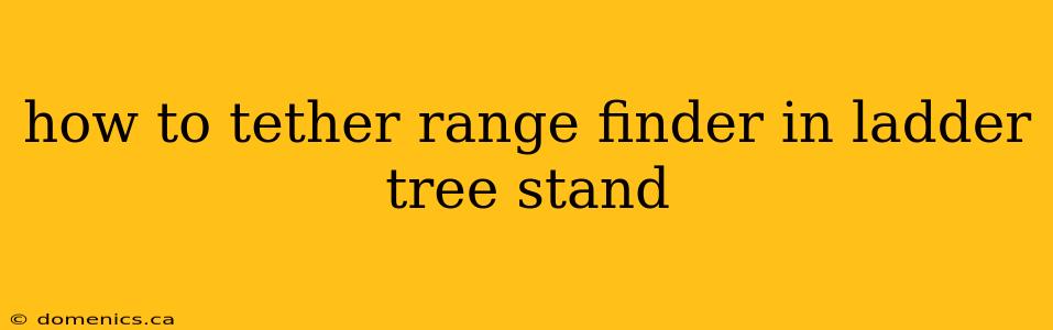 how to tether range finder in ladder tree stand