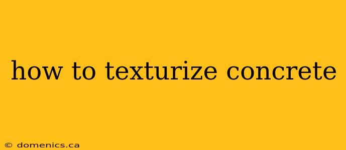 how to texturize concrete