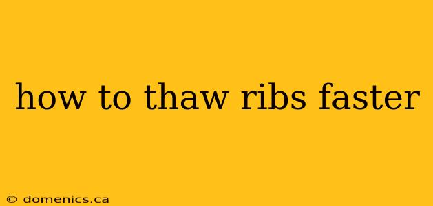 how to thaw ribs faster