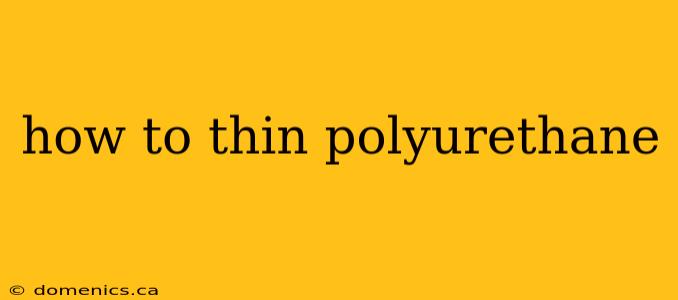 how to thin polyurethane