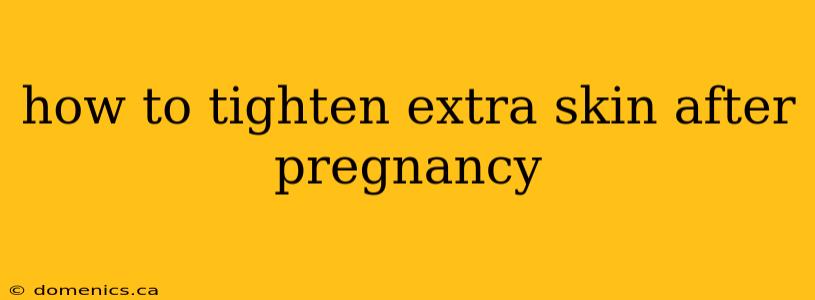 how to tighten extra skin after pregnancy