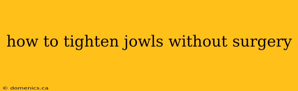 how to tighten jowls without surgery