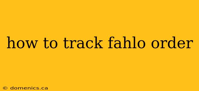 how to track fahlo order