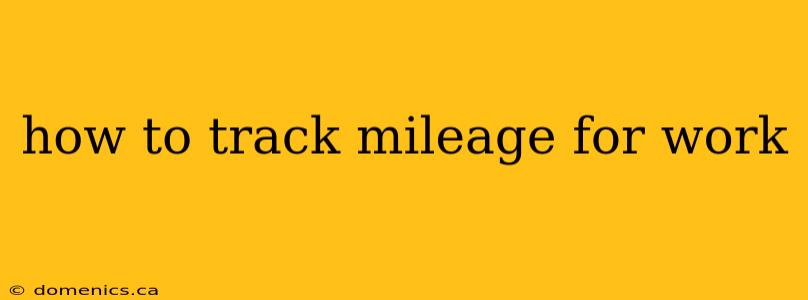 how to track mileage for work