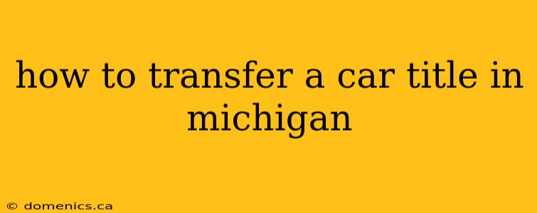 how to transfer a car title in michigan