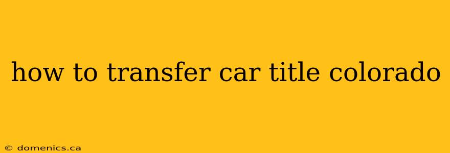 how to transfer car title colorado